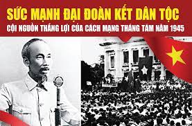 Bài học lịch sử về Cách mạng Tháng Tám năm 1945 toàn thắng là biểu tượng cho sức mạnh đại đoàn kết của toàn dân tộc Việt Nam